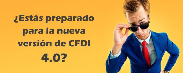 ¿Cómo me preparo para el nuevo CFDI 4.0? ¿Cómo me preparo para el nuevo CFDI 4.0?